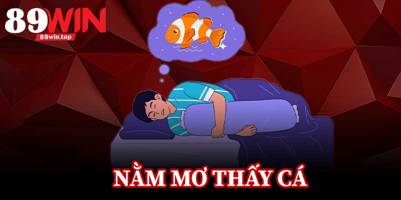 Nằm Mơ Thấy Cá 89WIN – Giải Mã Nhanh, Cơ Hội Trúng Lớn - bapize