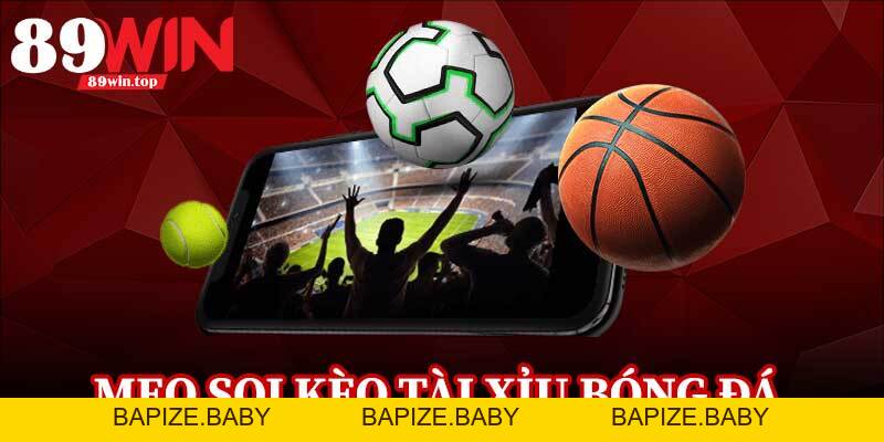 Mẹo Soi Kèo Tài Xỉu Bóng Đá 89WIN - Góc Nhìn Chuyên Sâu Trận Hot - bapize