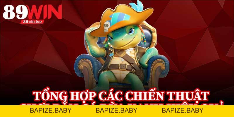 Bắn Cá Rùa Xanh 89WIN - Điểm Đến Hấp Dẫn Cho Fan Game Bắn Cá - bapize