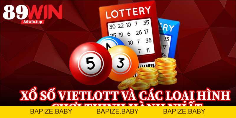 Xổ Số Vietlott 89WIN - Trải Nghiệm Quay Số Hấp Dẫn Đang Gây Sốt - bapize